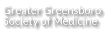Greater Greensboro Society of Medicine